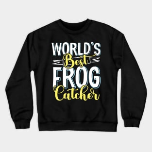 World's best frog catcher - Frog Hunter design Crewneck Sweatshirt